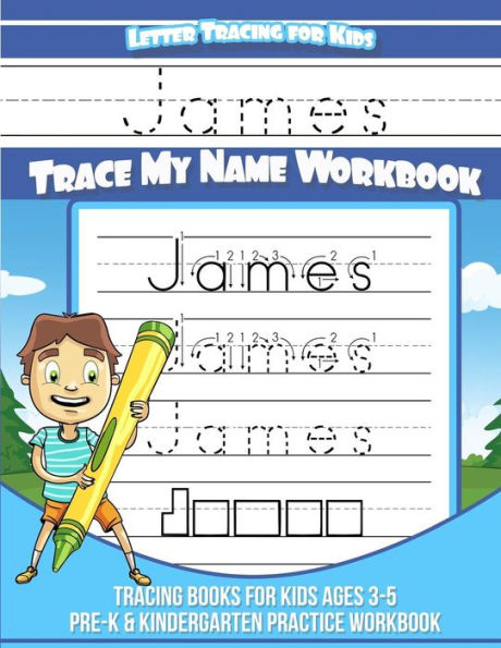 Letter Tracing for Kids James Trace my Name Workbook: Tracing Books for Kids ages 3 - 5 Pre-K & Kindergarten Practice Workbook