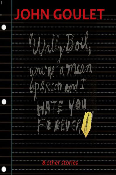 "Wally Boil, You're A Mean Person and I Hate You Forever!" and Other Stories