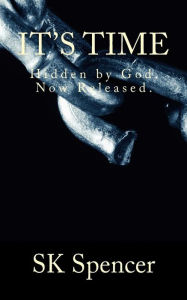 Title: It's Time: Hidden by God. Hidden Now Released, Author: Saundra Kay Spencer