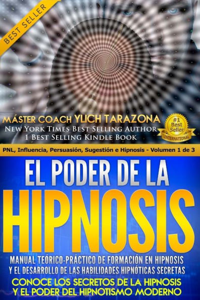 El Poder de la HIPNOSIS: Manual Te�rico-Pr�ctico de Formaci�n en HIPNOSIS Y el Desarrollo de las Habilidades Hipn�ticas Secretas