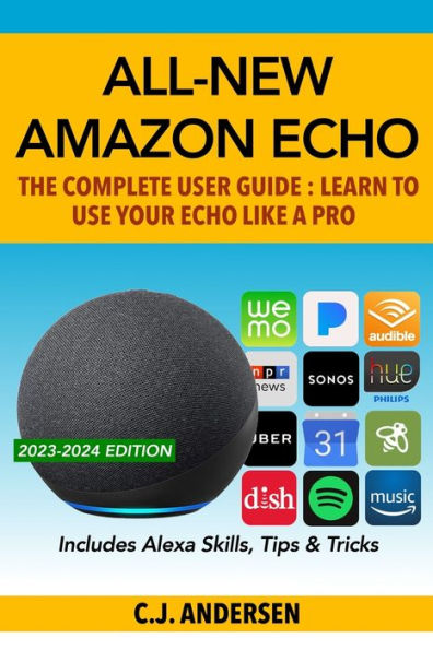 All-New Amazon Echo - The Complete User Guide: Learn to Use Your Echo Like A Pro