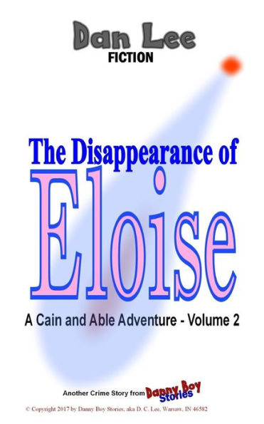 The Disappearance of Eloise: A Cain and Able Mystery - Vol. 2