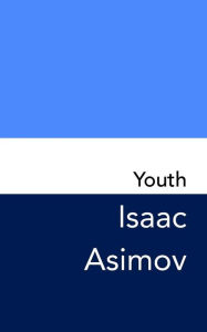 Title: Youth: Original and Unabridged, Author: Isaac Asimov
