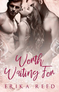 Title: Worth Waiting For, Author: Erika Reed