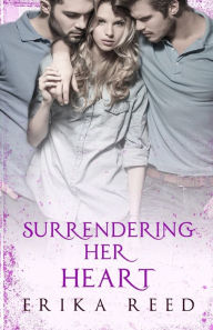 Title: Surrendering Her Heart, Author: Erika Reed