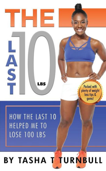 The Last 10lbs: How the Last 10 Helped Me to Lose 100lbs