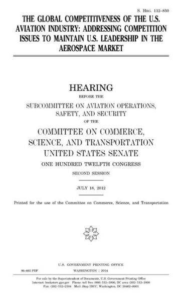 The global competitiveness of the U.S. aviation industry: addressing competition issues to maintain U.S. leadership in the aerospace market