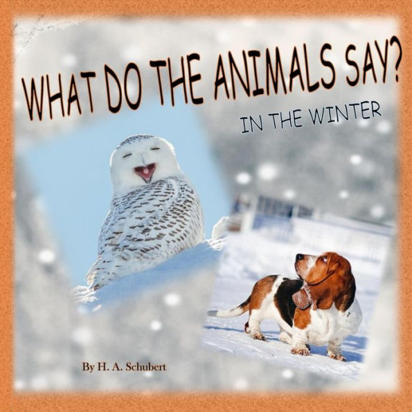 What Do the Animals Say? In the Winter: Perfect gift for children for Christmas; children's gift for Hanukkah; birthday gift for boy, for girl; any all occasion gift for kids; winter book of animals; interactive fun book for young ones