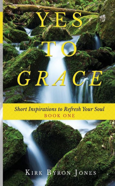 Yes to Grace: Short Inspirations to Refresh Your Soul