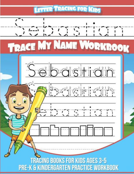 Sebastian Letter Tracing for Kids Trace my Name Workbook: Tracing Books for Kids ages 3 - 5 Pre-K & Kindergarten Practice Workbook