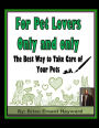 For Pet Lovers Only and only: The Best Way to Take Care of Your Pets