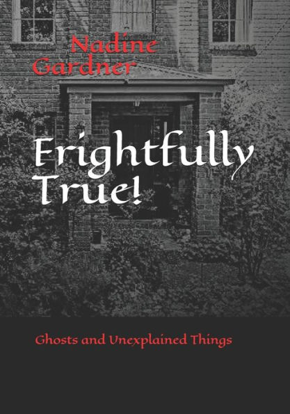 Frightfully True!: Ghosts and Unexplained Things