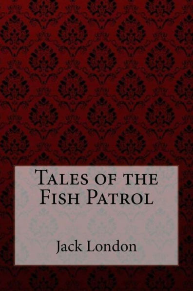 Tales of the Fish Patrol Jack London