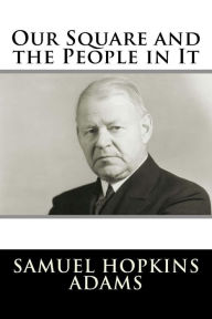 Title: Our Square and the People in It, Author: Samuel Hopkins Adams