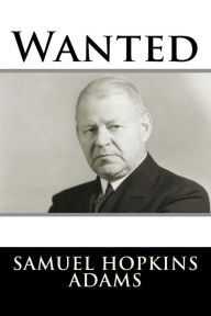 Title: Wanted, Author: Samuel Hopkins Adams