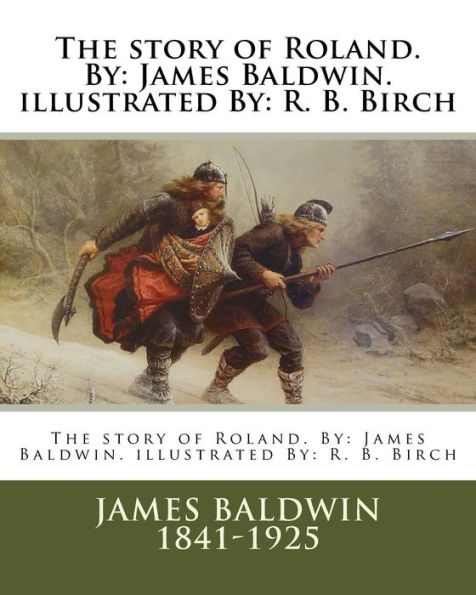 The story of Roland. By: James Baldwin. illustrated By: R. B. Birch
