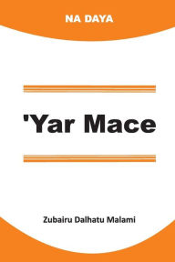 Title: 'Yar Mace, Author: Zubairu Dalhatu Malami