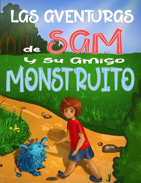 Las Aventuras de Sam y su Amigo Monstruito: Cuento para niÃ¯Â¿Â½os 6-9 AÃ¯Â¿Â½os, libros en espaÃ¯Â¿Â½ol para niÃ¯Â¿Â½os, Cuentos para dormir, Libros ilustrados, Aventuras, Spanish books for children