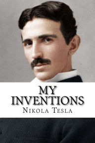 Title: My Inventions: The Autobiography of Nikola Tesla, Author: Nikola Tesla