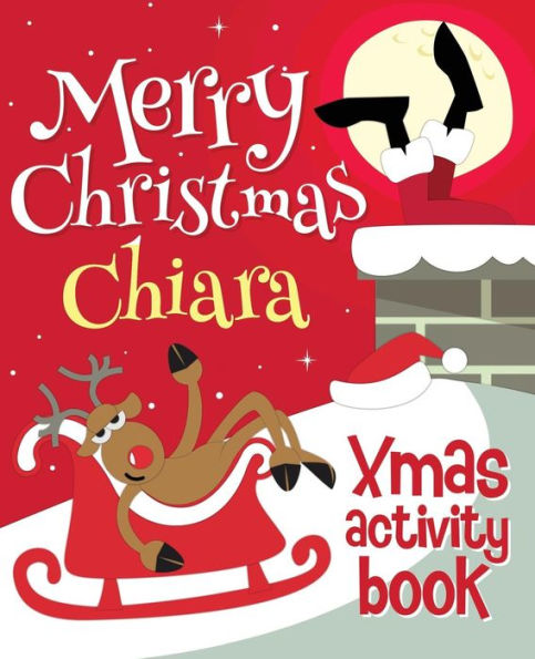 Merry Christmas Chiara - Xmas Activity Book: (Personalized Children's Activity Book)