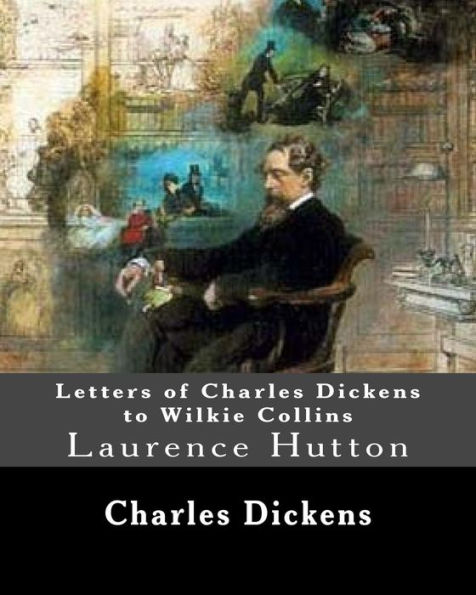 Letters of Charles Dickens to Wilkie Collins. By: Charles Dickens, By: Wilkie Collins, edited By: Laurence Hutton: Laurence Hutton (1843 - June 10, 1904) was an American essayist and critic.