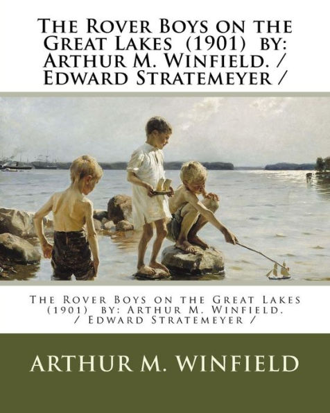 The Rover Boys on the Great Lakes (1901) by: Arthur M. Winfield. / Edward Stratemeyer /