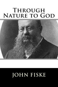 Title: Through Nature to God, Author: John Fiske