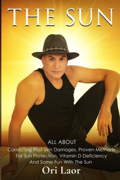 The Sun: All About Correcting Past Skin Damages, Proven Methods For Sun Protection, Vitamin D Deficiency And Some Fun With The Sun