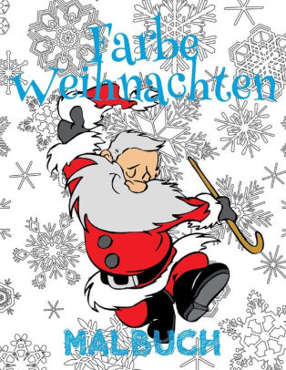 Download Farbe Weihnachten Malbuch 5 Jahre Malbuch 5 Jahrige Color Christmas Coloring Book Girls Boys Coloring Book 7 Year Old Coloring Book Kindergarten German Edition By Kids Creative Germany Paperback Barnes Noble