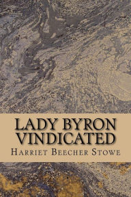 Title: Lady Byron Vindicated, Author: Harriet Beecher Stowe