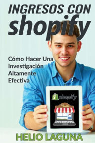 Title: Ingresos Con Shopify: Cómo Hacer Una Investigación Altamente Efectiva, Author: Francisco R Trejo
