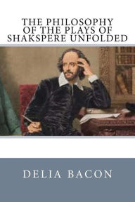 Title: The Philosophy of the Plays of Shakspere Unfolded, Author: Nathaniel Hawthorne