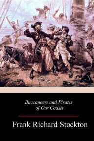 Title: Buccaneers and Pirates of Our Coasts, Author: Frank Richard Stockton