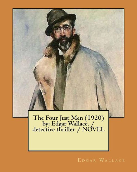 The Four Just Men (1920) by: Edgar Wallace. / detective thriller / NOVEL