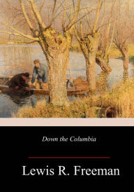 Title: Down the Columbia, Author: Lewis R. Freeman