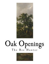 Title: Oak Openings: James Fennimore Cooper, Author: James Fenimore Cooper