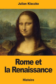 Title: Rome et la Renaissance, Author: Julian Klaczko