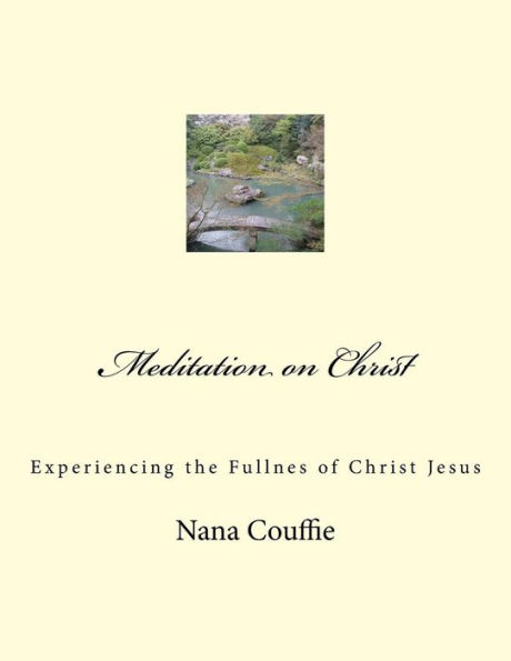 Meditation on Christ: Experiencing the Fullnes of Christ Jesus