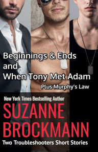 Title: Beginnings and Ends & When Tony Met Adam with Murphy's Law (annotated reissues originally published in 2012, 2011, 2001): Two Troubleshooters Short Stories, Author: Suzanne Brockmann