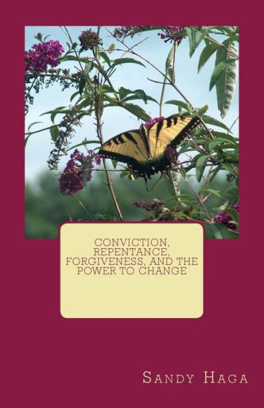 Conviction, Repentance, Forgiveness, and the Power to Change