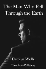 Title: The Man Who Fell Through the Earth, Author: Carolyn Wells