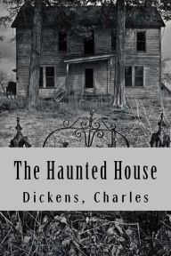 Title: The Haunted House, Author: Charles Dickens