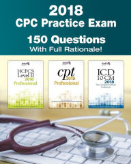 Title: CPC Practice Exam 2018: Includes 150 practice questions, answers with full rationale, exam study guide and the official proctor-to-examinee instructions, Author: Kristy L Rodecker