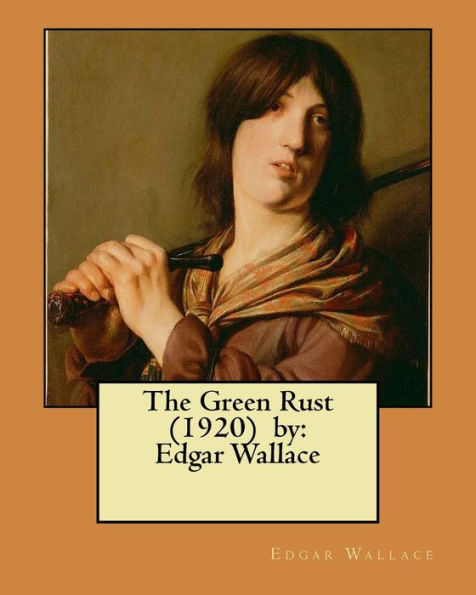 The Green Rust (1920) by: Edgar Wallace