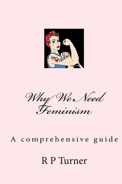 Why We Need Feminism: A comprehensive guide
