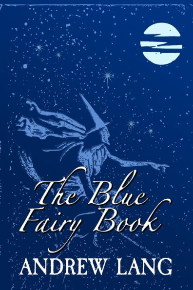 The Blue Fairy Book: Original and Unabridged