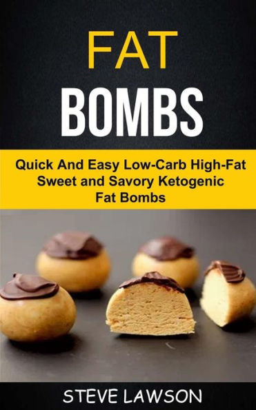 Fat Bombs: Quick And Easy Low-Carb High-Fat Sweet And Savory Ketogenic Fat Bombs