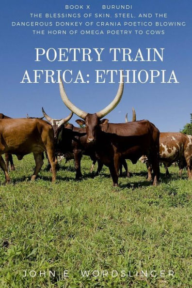 Poetry Train Africa: Ethiopia 10: The Blessings of Skin, Steel, and the Dangerous Donkey of Crania Poetico Blowing the Horn of Omega Poetry to Cows