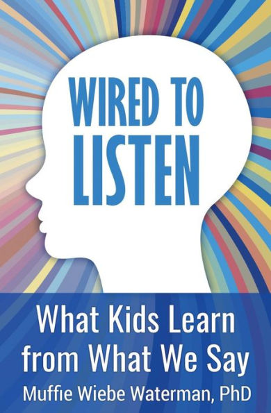 Wired to Listen: What Kids Learn from What We Say