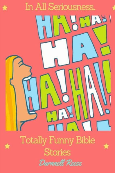 In All Seriousness...Totally Funny Bible Stories